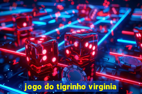 jogo do tigrinho virginia